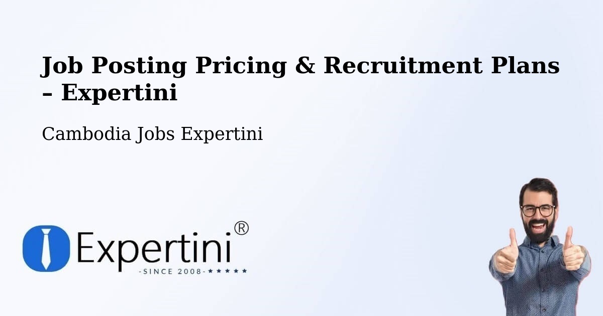 Job Posting Pricing & Recruitment Plans – Kampong Chhnang - Kampong Chhnang, Cambodia Jobs Expertini